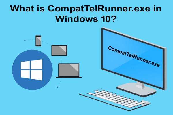 ما هي عملية Compattelrunner.Exe في نظام Windows 10 (وهل يمكن تعطيلها) - الويندوز